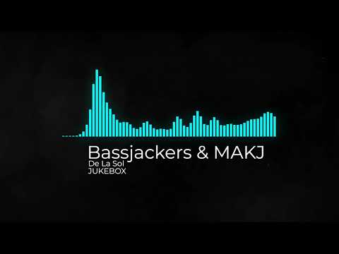 Bassjackers MAKJ - De La Sol (JUKEBOX)