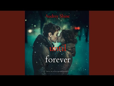 Chapter 119 - Until Forever (Love in Silverpeak—Book 3)