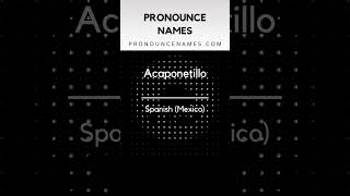 How to pronounce Acaponetillo