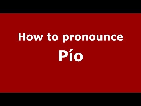 How to pronounce Pío