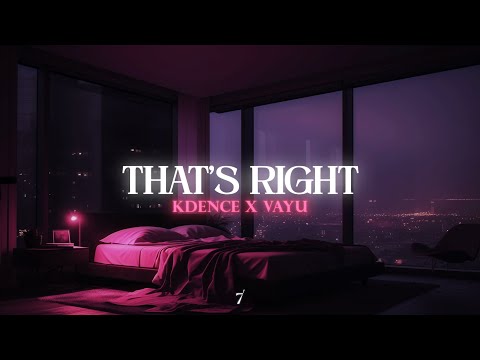 kdence - That's Right (ft. Vayu)