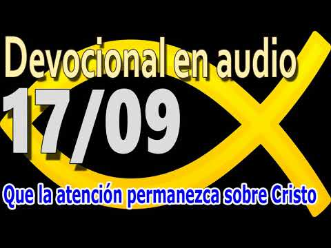 Devocional en audio 17/09 - Que la atención permanezca sobre Cristo