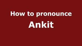 How to pronounce Ankit