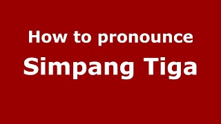 How to pronounce Simpang Tiga