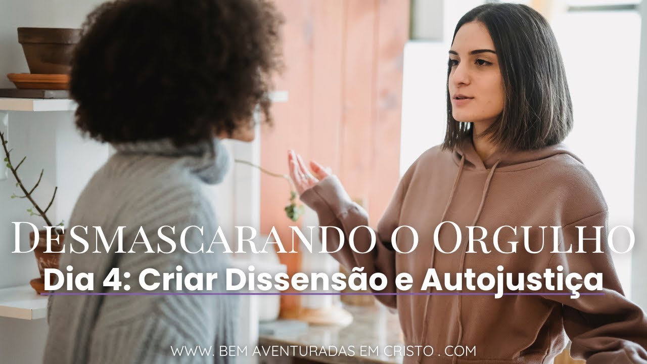 Desmascarando o Orgulho | Semana 5 | Dia 4: Criar Dissensão e Autojustiça