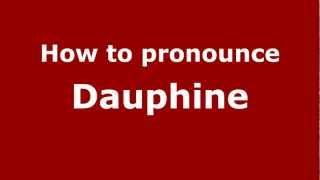 How to pronounce Dauphine