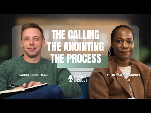 The Calling, The Anointing, The Process | Bruce Milne and Rumbidzai Chibanguza