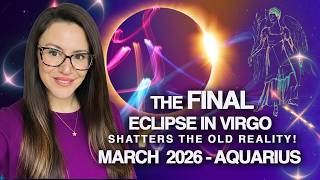 AQUARIUS March 2026. ECLIPSE Removes Your Biggest Fears!
