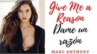 MARC ANTHONY: GIME A REASON: DAME UNA RAZÓN:TRADUCIDA: INGLÉS :ESPAÑOL: APRENDE INGLÉS FÁCIL RÁPIDO