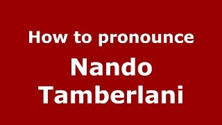 How to pronounce Nando Tamberlani