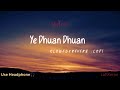 Ye Dhuan Dhuan Slowed Reverb Lofi Shreya Ghoshal Roop Kumar Song