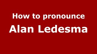 How to pronounce Alan Ledesma