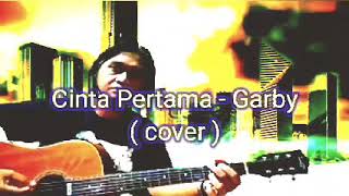 Download lagu Cinta Pertama - Garby ( cover ) mp3 Download lagu Cinta Pertama - Garby ( cover ) mp3