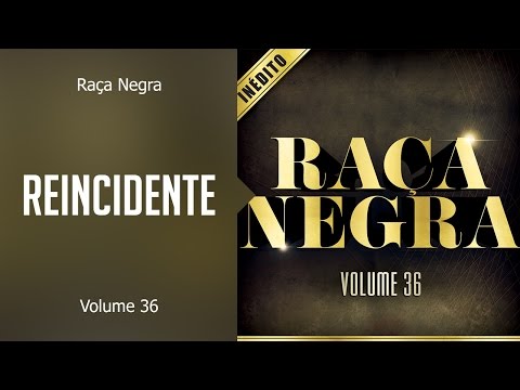 Raça Negra - Reincidente   (álbum Volume 36) Oficial