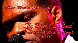Robert Cray - "What Would You Say" - Fort Worth, 04/11/2014