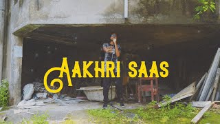 Aakhri Saas Music Video