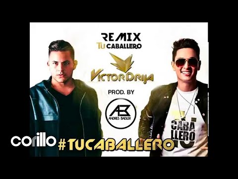 Victor Drija, Andrés Badler - Tu Caballero (Remix)