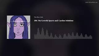 104. On Growth Spurts and Garden Solutions