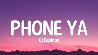 Phone ya - DJ Espinos (Lyrics)  Give me all your n