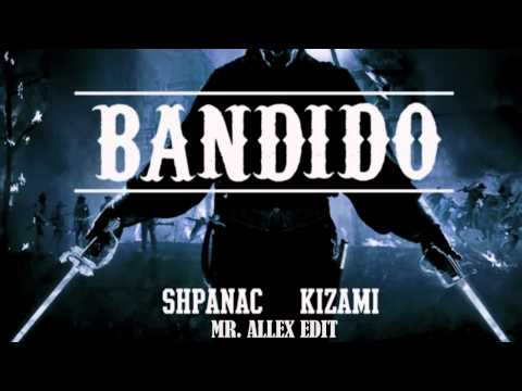 Shpanac & Kizami - Bandido (Mr AlleX Edit)