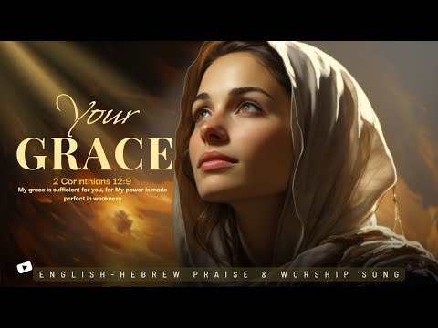 Your Grace /Chasdecha (חַסְדְּךָ} Song Of Surrender / English-Hebrew Messianic Worship Song