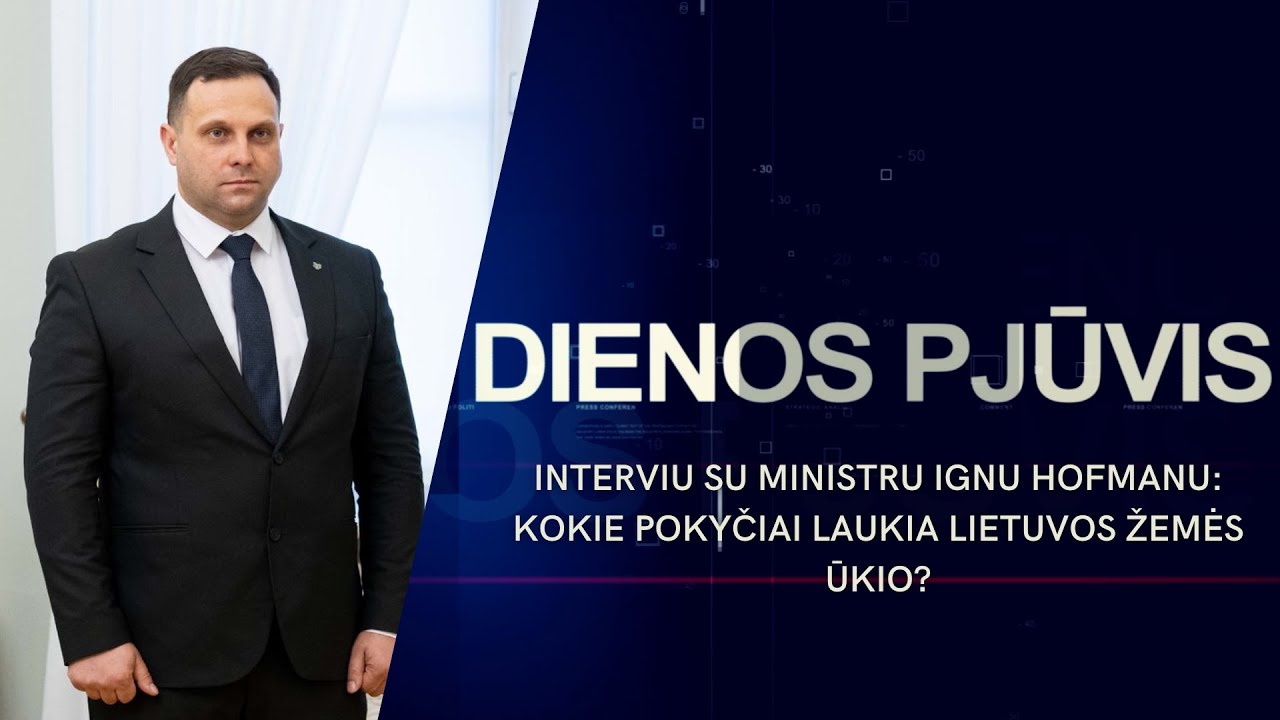Interviu su ministru Ignu Hofmanu: kokie pokyčiai laukia Lietuvos žemės ūkio? | DIENOS PJŪVIS