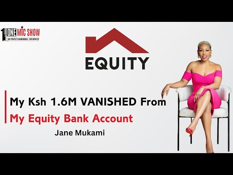 My Ksh 1.6M VANISHED From My Equity Bank Account ~ Jane Mukami