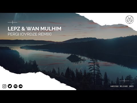 [Visualizer] Lepz ft. Wan Mulhim - Pergi (OVRDZE Remix)