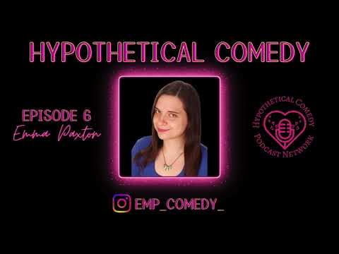 Hypothetical Comedy Podcast Episode 6: Emma Paxton