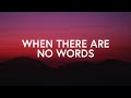 When There Are No Words