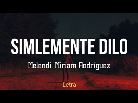 Simplemente Dilo - Melendi, Miriam Rodríguez (Letra)