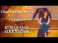 Chura Ke Dil Mera FULL LYRICS Kumar Sanu Alka Yagnik Heart Touching Song End Muzic