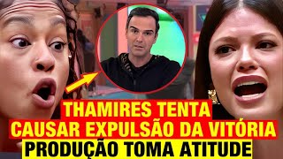 BBB 25 -  Thamires tenta CAUSAR EXPULSÃO de Vitória! Produção TOMA ATITUDE!
