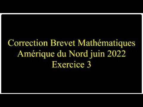 Correction brevet Amérique du Nord 1er juin 2022 - Exercice 3