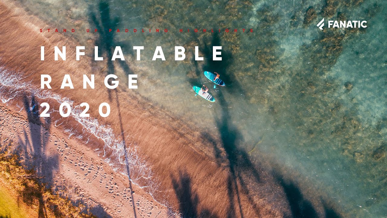 Fanatic SUP Highlights 2020 - Inflatable Range