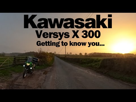 Kawasaki Versys X 300 • Getting To Know You!
