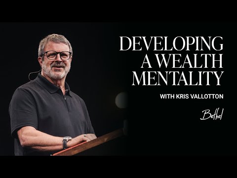 Developing a Wealth Mentality: Kris Vallotton's Message on Wealth || Bethel Church