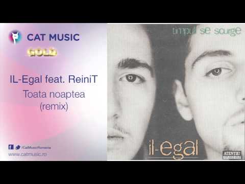IL-Egal feat. ReiniT - Toata noaptea (remix)