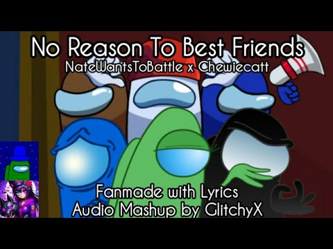 Mashup | NateWantsToBattle x Chewiecatt - No Reason To Best Friends (Fanmade Lyrics)