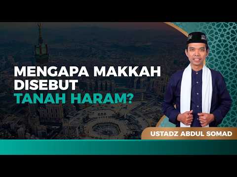 Sejarah Masjidil Haram, Mengapa Makkah Disebut Tanah Haram? | Ustaz Abdul Somad