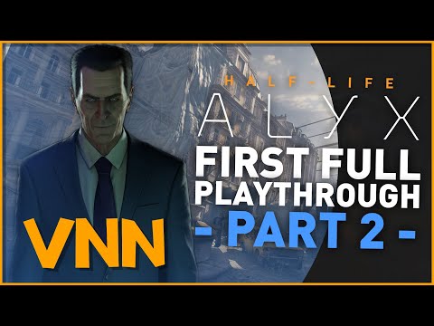 Half-Life Alyx - Valve News Network's First Play-through - Part 2