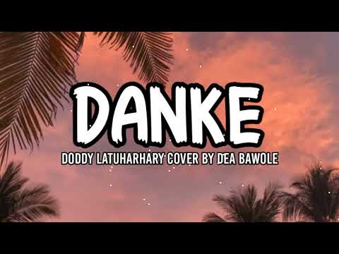 DANKE - Doddie Latuharhary (lirik) cover by Dea Bawole
