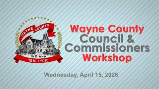 Wayne County Council & Commissioners Workshop of August 19, 2026