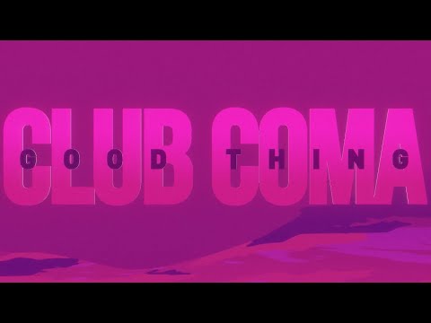 CLUB COMA - "Good Thing" - Official Music Video