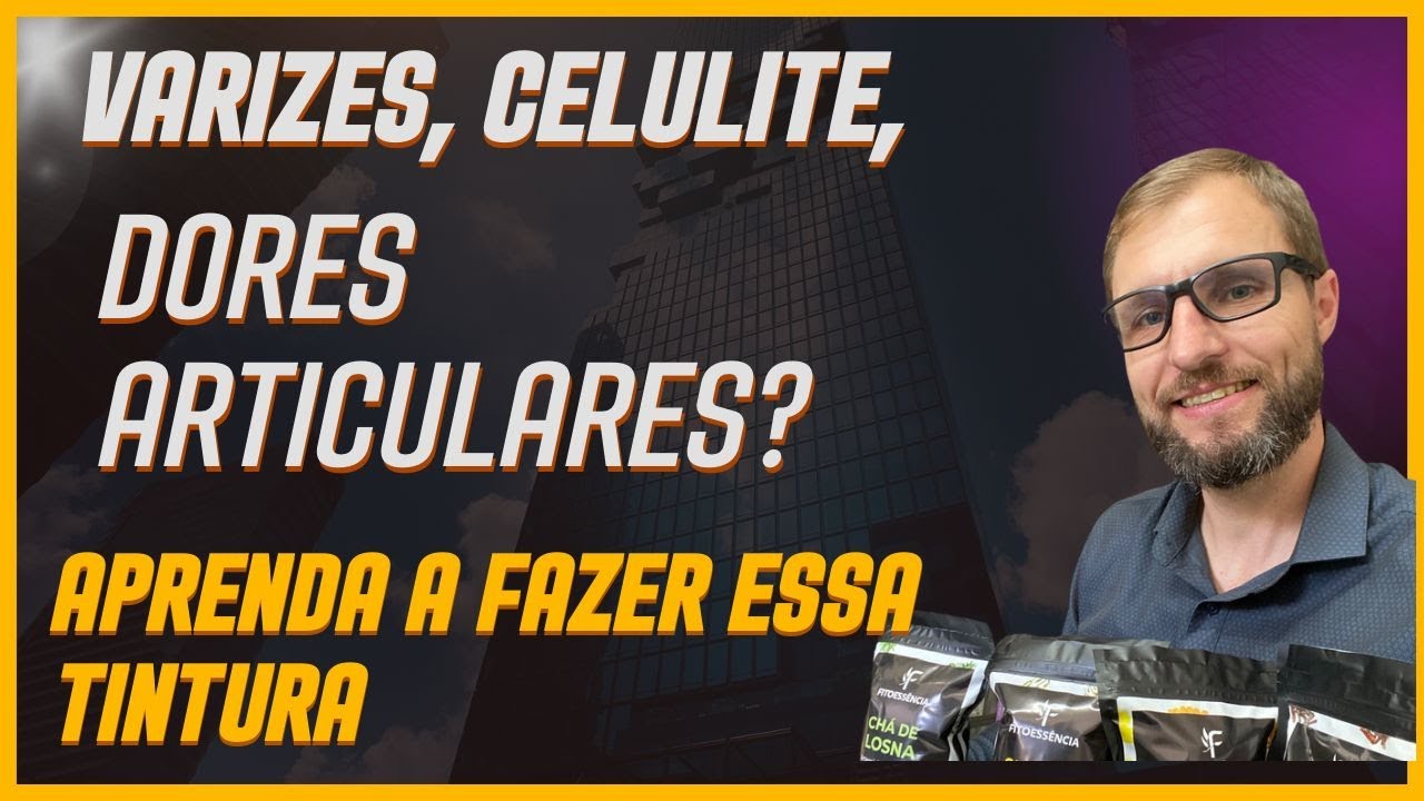 Varizes, dores musculares, atrite, celulite, estrias? aprenda essa tintura