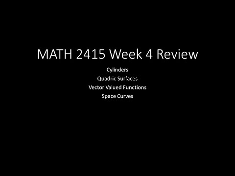 MATH 2415 Week 4 Review: Cylinders, Quadric Surfaces, Vector-Valued Functions, Space Curves