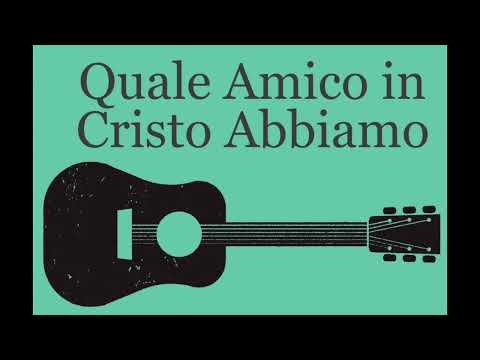Quale Amico In Cristo Abbiamo