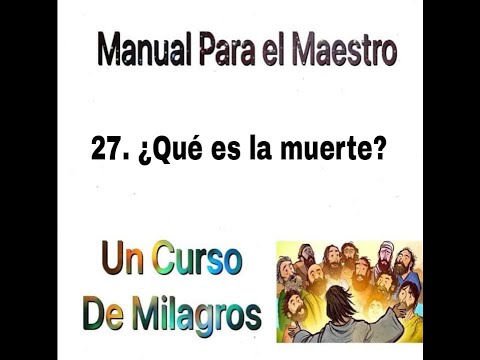 27. ¿Qué es la muerte? UCDM FACIL CMRR