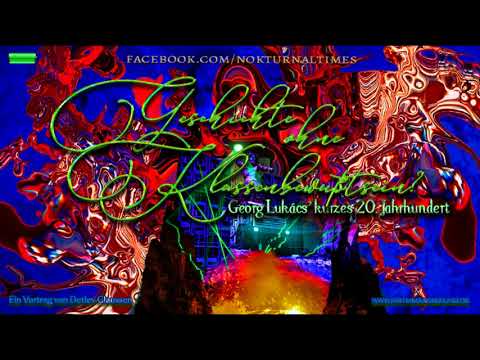 Geschichte ohne Klassenbewußtsein? Lukács’ kurzes 20. Jahrhundert. Ein Vortrag von Detlev Claussen