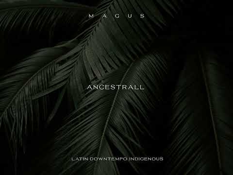 Chillout Organic Latin Downtempo // Ancestrall - Ayahuasca Ecstatic